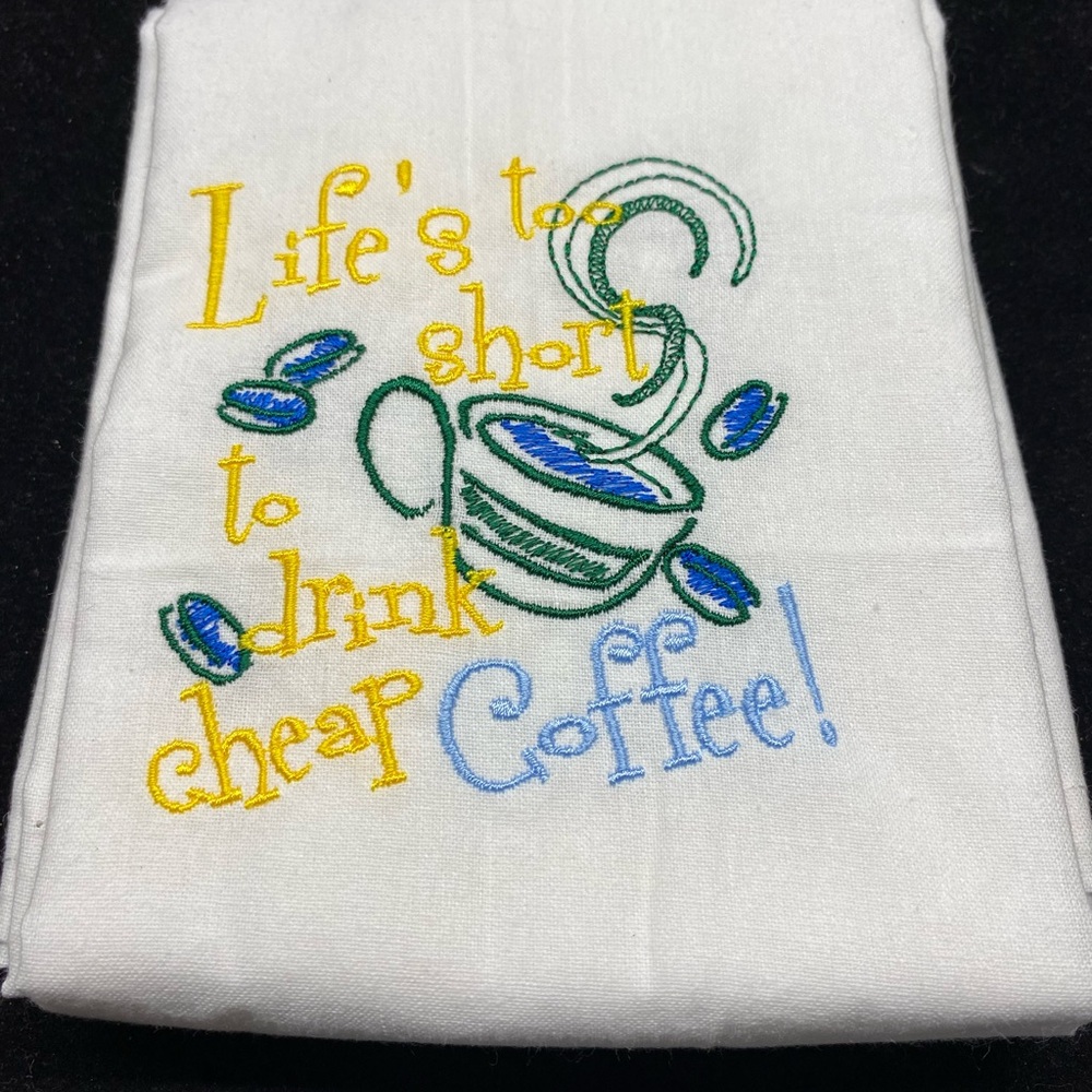 Dish towel / tea towel - life’s too short to drink cheap coffee!
